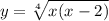 y = \sqrt[4]{x(x - 2)} 