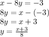 x-8y=-3\\8y=x-(-3)\\8y=x+3\\y=\frac{x+3}{8}