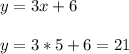 y=3x+6\\\\y=3*5+6=21