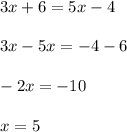 3x+6=5x-4\\\\3x-5x=-4-6\\\\-2x=-10\\\\x=5