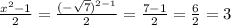 \frac{x^{2}-1 }{2}=\frac{(-\sqrt{7})^{2-1} }{2}=\frac{7-1}{2}=\frac{6}{2}=3