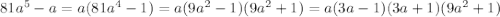 81a^5-a=a(81a^4-1)=a(9a^2-1)(9a^2+1)=a(3a-1)(3a+1)(9a^2+1)