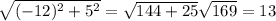 \sqrt{(-12)^2+5^2} =\sqrt{144+25}\sqrt{169}=13