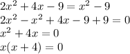 2x^{2} + 4x - 9 = x^{2} - 9 \\2x^{2} - x^{2} +4x - 9 + 9 = 0 \\x^{2} +4x=0\\x(x+4)=0