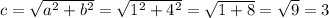 c=\sqrt{a^{2}+b^{2} } =\sqrt{1^{2}+4^{2} } =\sqrt{1+8} =\sqrt{9} =3