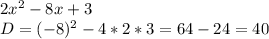 2x^2-8x+3\\D=(-8)^2-4*2*3=64-24=40