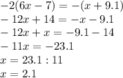 -2(6x-7)=-(x+9.1)\\-12x+14=-x-9.1\\-12x+x=-9.1-14\\-11x=-23.1\\x=23.1:11\\x=2.1