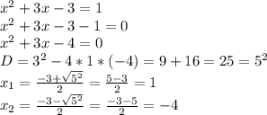 x^2+3x-3=1\\x^2+3x-3-1=0\\x^2+3x-4=0\\D=3^2-4*1*(-4)=9+16=25=5^2\\x_1=\frac{-3+\sqrt{5^2}}{2}=\frac{5-3}{2}=1\\x_2=\frac{-3-\sqrt{5^2}}{2}=\frac{-3-5}{2}=-4