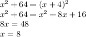 x^{2} +64 = (x+4)^{2} \\x^{2} +64 = x^{2}+8x+16\\8x=48\\x=8