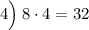 4\Big) \: 8\cdot4=32