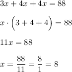 3x+4x+4x=88 \\ \\ x\cdot\Big(3+4+4\Big)=88 \\ \\ 11x=88 \\ \\ x=\dfrac{88}{11}=\dfrac{8}{1}=8