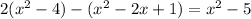 2(x^{2} -4)-(x^{2} -2x+1)=x^{2} -5