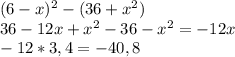 (6-x)^{2} - (36+x^{2} )\\36-12x+x^{2} -36-x^{2} = - 12x\\-12*3,4 = - 40,8