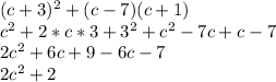 (c+3)^2+(c-7)(c+1)\\c^2+2*c*3+3^2+c^2-7c+c-7\\2c^2+6c+9-6c-7\\2c^2+2