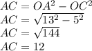 AC=OA^{2}-OC^{2}\\ AC=\sqrt{13^{2}-5^{2}} \\AC=\sqrt{144}\\AC=12