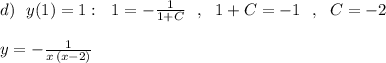 d)\ \ y(1)=1:\ \ 1=-\frac{1}{1+C}\ \ ,\ \ 1+C=-1\ \ ,\ \ C=-2\\\\y=-\frac{1}{x\, (x-2)}