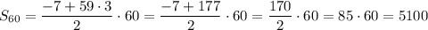 S_{60}=\dfrac{-7+59\cdot3}{2} \cdot 60=\dfrac{-7+177}{2} \cdot 60=\dfrac{170}{2} \cdot 60=85\cdot60=5100