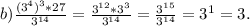 b)\frac{(3^{4} )^{3}*27}{3^{14} }=\frac{3^{12} *3^3}{3^{14}} =\frac{3^{15}}{3^{14}} =3^1=3.