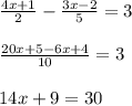 \frac{4x+1}{2}-\frac{3x-2}{5} =3\\\\\frac{20x+5-6x+4}{10} =3\\\\14x+9=30\\