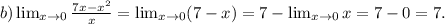 b) \lim_{x\to 0} \frac{7x-x^{2} }{x} = \lim_{x \to 0} (7-x)=7- \lim_{x \to 0} x=7-0=7.