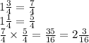 1 \frac{3}{4} = \frac{7}{4} \\ 1 \frac{1}{4} = \frac{5}{4} \\ \frac{7}{4} \times \frac{5}{4} = \frac{35}{16} = 2 \frac{3}{16} 