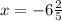 x=-6\frac{2}{5}