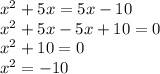 x^{2} +5x=5x-10\\x^{2} +5x-5x+10=0\\x^{2} +10=0\\x^{2} =-10