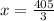 x = \frac{405}{3} 