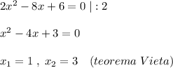 2x^2-8x+6=0\; |:2\\\\x^2-4x+3=0\\\\x_1=1\; ,\; x_2=3\ \ \ (teorema\; Vieta)