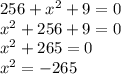 256+x^{2} +9=0\\x^{2} +256+9=0\\x^{2} +265=0\\x^{2} =-265