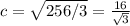 c= \sqrt{256/3} =\frac{16}{\sqrt{3} }