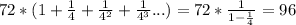 72*(1+\frac{1}{4}+\frac{1}{4^{2} } +\frac{1}{4^{3} }...)=72*\frac{1}{1-\frac{1}{4}}=96