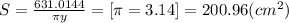 S = \frac{631.0144}{\pi y} = [\pi = 3.14] = 200.96 (cm^{2} )