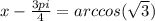x-\frac{3pi}{4}=arccos(\sqrt{3})