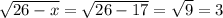 \sqrt{26-x} =\sqrt{26-17}=\sqrt{9} =3
