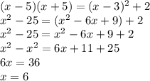 (x-5)(x+5)=(x-3)^2+2\\x^{2} -25 = (x^{2}-6x+9)+2 \\x^{2} -25 = x^{2}-6x+9+2 \\x^{2}-x^{2} =6x+11 +25\\6x = 36\\x=6