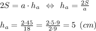 2S = a\cdot h_a \:\: \Leftrightarrow \:\: h_a = \frac{2S}{a} \\\\h_a = \frac{2\cdot 45}{18} = \frac{2\cdot 5\cdot 9}{2\cdot 9} = 5 \:\: (cm)