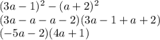 (3a-1)^{2} -(a+2)^{2}\\(3a-a-a-2)(3a-1+a+2)\\(-5a-2)(4a+1)