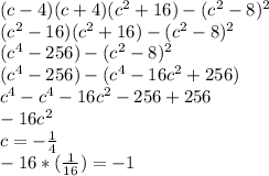 (c-4)(c+4)(c^2+16)-(c^2-8)^2\\(c^2-16)(c^2+16)-(c^2-8)^2\\(c^4-256)-(c^2-8)^2\\(c^4-256)-(c^4-16c^2+256)\\c^4-c^4-16c^2-256+256\\-16c^2\\c=-\frac{1}{4}\\ -16*(\frac{1}{16})=-1