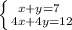 \left \{ {{x+y=7\\} \atop {4x+4y=12}} \right.