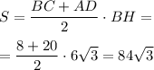 S=\dfrac{BC+AD}2\cdot BH=\\\\=\dfrac{8+20}2\cdot 6\sqrt3=84\sqrt3