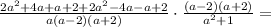 \frac{2a^2+4a+a+2+2a^2-4a-a+2}{a(a-2)(a+2)}\cdot \frac{(a-2)(a+2)}{a^2+1}=