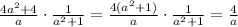 \frac{4a^2+4}{a}\cdot \frac{1}{a^2+1}=\frac{4(a^2+1)}{a}\cdot \frac{1}{a^2+1}=\frac{4}{a}