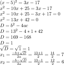 (x-5)^2=3x-17\\x^2-10x+25=3x-17\\x^2-10x+25-3x+17=0\\x^2-13x+42=0\\D=b^2-4ac\\D=13^2-4*1*42\\D=169-168\\D=1\\\sqrt{D}=\sqrt{1}=1\\x_{1}=\frac{-b+\sqrt{D}}{2a}=\frac{13+1}{2}=\frac{14}{2}=7\\x_{2}=\frac{-b-\sqrt{D}}{2a}=\frac{13-1}{2}=\frac{12}{2}=6