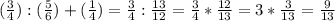 (\frac{3}{4}):(\frac{5}{6}) +(\frac{1}{4} )=\frac{3}{4}: \frac{13}{12} = \frac{3}{4}* \frac{12}{13} =3*\frac{3}{13}=\frac{9}{13}