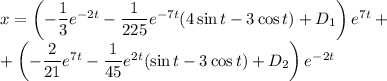 x=\left(-\dfrac{1}{3} e^{-2t}-\dfrac{1}{225} e^{-7t}(4\sin t-3\cos t)+D_1\right)e^{7t}+\\+\left(-\dfrac{2}{21} e^{7t}-\dfrac{1}{45} e^{2t}(\sin t-3\cos t)+D_2\right)e^{-2t}