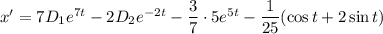 x'=7D_1e^{7t}-2D_2e^{-2t}-\dfrac{3}{7}\cdot5e^{5t}-\dfrac{1}{25} (\cos t+2\sin t)