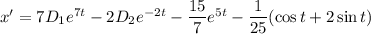 x'=7D_1e^{7t}-2D_2e^{-2t}-\dfrac{15}{7}e^{5t}-\dfrac{1}{25} (\cos t+2\sin t)