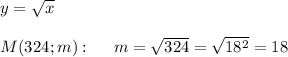 y=\sqrt{x}\\\\M(324;m):\ \ \ \ m=\sqrt{324}=\sqrt{18^2}=18