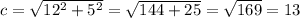 c=\sqrt{12^{2}+5^{2} } =\sqrt{144+25}=\sqrt{169}=13